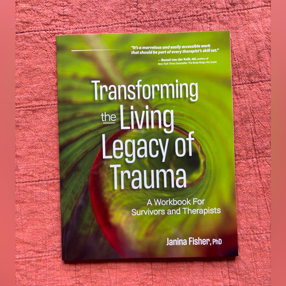 Transforming the living legacy of trauma workbook by Dr Janina Fisher NWOT